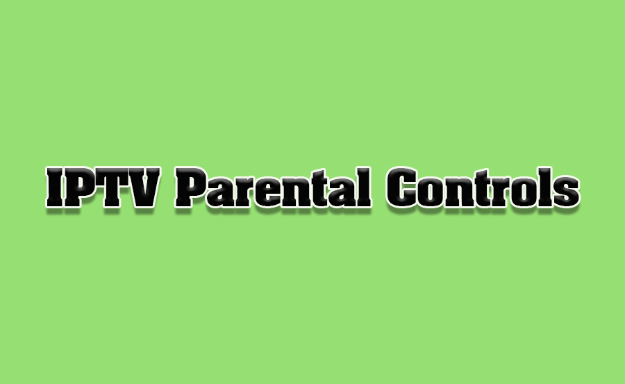 How to Manage Parental Controls on IPTV Services